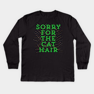 Sorry for the Cat Hair-Green Kids Long Sleeve T-Shirt